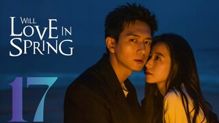 🇨🇳EP 17 | WLIS: Spring Lovers (2024)[EngSub]