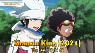 Shaman King (2021) Tập 27 - Đủ rồi đó