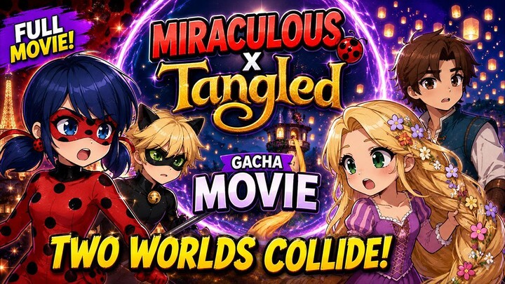 Miraculous x Tangled | Gacha Fan-Made Movie | Full Movie