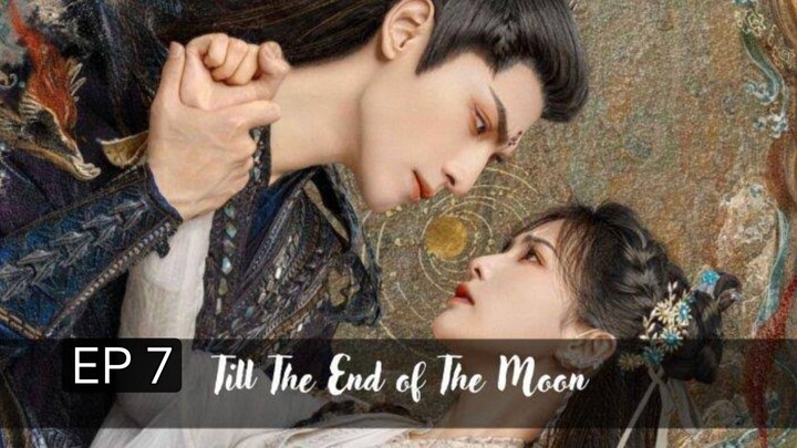 Till The End Of the Moon Ep 7
