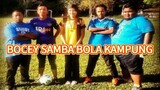 BOCEY SAMBA BOLA KAMPUNG (2014) FULL
