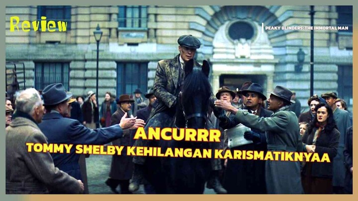 PEAKY BLINDERS: THE IMMORTAL MAN — HARUSNYA NGGAK PERLU ADA?