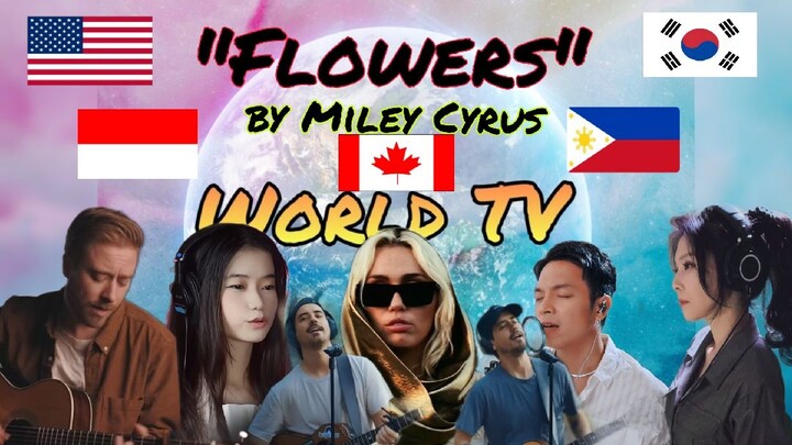 "FLOWERS" by Miley Cyrus best Covers!!! USA | Philipines | Indonesia | Canada