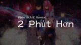 Pháo - Hai Phút Hơn (KAIZ Remix) Bản hoàn chỉnh