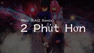 Phao - 2 Phut Hon (KAIZ Remix) （越南鼓）【抖音完整版】