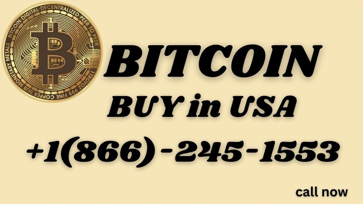 Buy Bitcoin in USA +1(866)-245-1553 Toll Free Customer service Helpline Number
