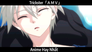 Trickster「ＡＭＶ」Hay Nhất