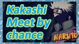 Kakashi Meet by chance