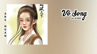 Vô Song (无双) - Lưu Vũ Ninh/Thả Thí Thiên Hạ Ost