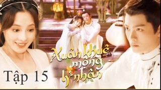 Người Trong Mộng Xuân Khuê - Tập 15 | Vietsub
