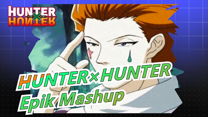 [HUNTER×HUNTER/Epik Mashup]Coba Untuk Membuat Video Ini Beat-Synced Karna Aku Yg Pilih Muskinya