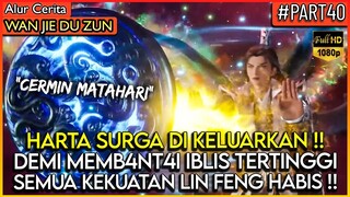 LIN FENG MENGHABISKAN SEMUA KEKUATANNYA DENGAN CERMIN MATAHARI - Alur Cerita Donghua #WJDZ (PART 40)