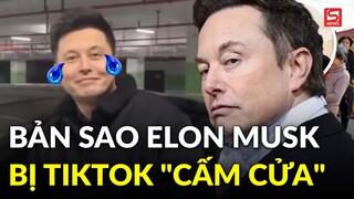 "Bản sao" của Elon Musk ở Trung Quốc bị TikTok "cấm cửa"?