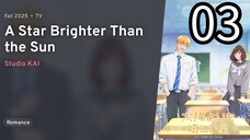 EP 03 Taiyou Yori mo Mabushii Hoshi | A Star Brighter Than the Sun REUPLOAD
