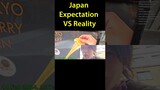 Japan Expectation VS Reality