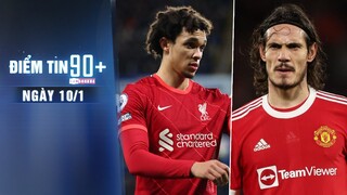 Điểm tin 90+ ngày 10/1 | Liverpool mất Arnold ở trận Arsenal; Cavani chốt tương lai với Man United