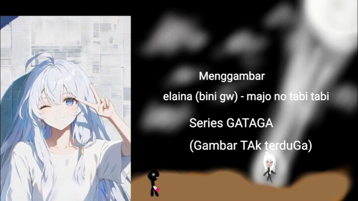 menggambar elaina (bini gw) - majo no tabi tabi | Series GATAGA (Gambar TAk terduGa)