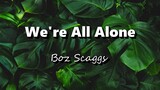 We're All Alone -  Boz Scaggs (Lyrics)