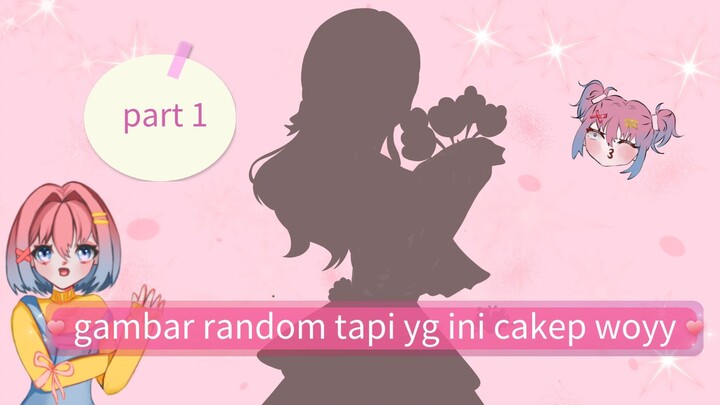 gambar random, tapi yg ini cakep wooyyy😋(part 1)