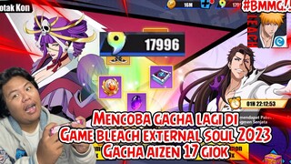 MENCOBA GACHA LAGI DI GAME BLEACH ENTERNAL SOUL TAHUN 2023 ADA GIOK 17RIBU BUAT GACHA AIZEN