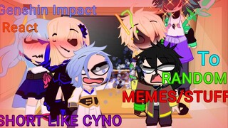 Genshin Impact react to Memes/Stuff|SHORT AS CYNO|MAYBE PART 2 IDK :)|⚠️SHIPS⚠️