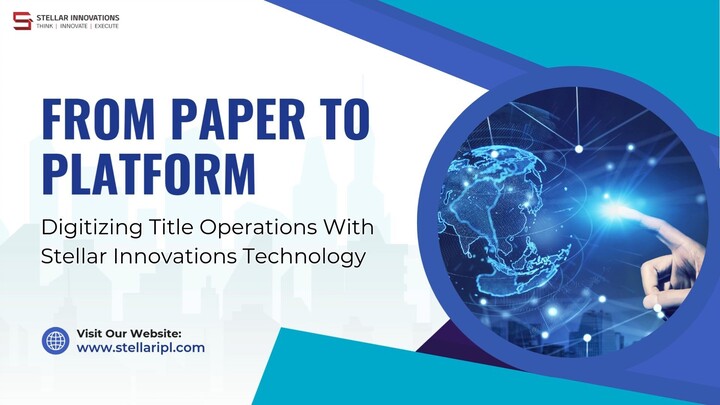 From Paper To Platform Digitizing Title Operations With Stellar Innovations Tech