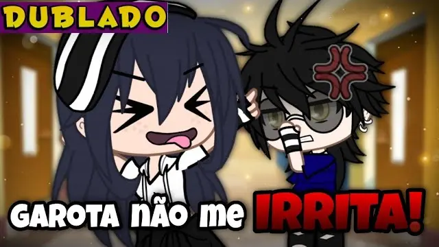 Garota Nao Me Irrita Dublado Mini Filme Gacha Club Bilibili