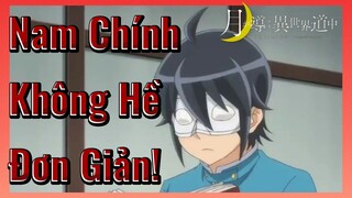 Nam Chính Không Hề Đơn Giản!