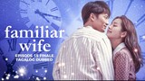 Familiar Wife Episode 15 Finale Tagalog Dubbed