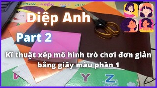 Kĩ thuật xếp mô hình trò chơi đơn giản bằng giấy màu phần 1