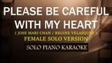 PLEASE BE CAREFUL WITH MY HEART ( FEMALE SOLO VERSION ) ( JOSE MARI CHAN / REGINE V. ) (COVER_CY)