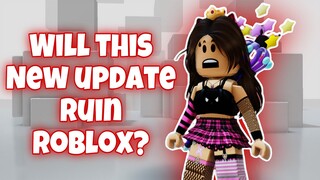 WILL THIS NEW UPDATE RUIN ROBLOX?