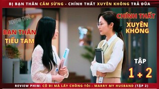 Cô Đi Mà Lấy Chồng Tôi tập 1 + 2 - Review phim Marry my Husband - Review thuê