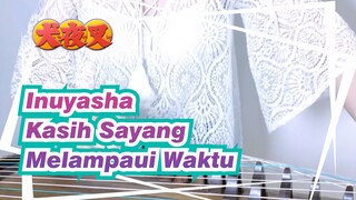 [Inuyasha],Kasih,Sayang,Melampaui,Waktu,,Cover,Guzheng