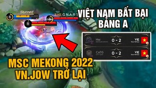Tốp Mỡ | Vòng Bảng MSC MEKONG 2022: JOW "COME BACK", VIỆT NAM BẤT BẠI BẢNG A! | MLBB