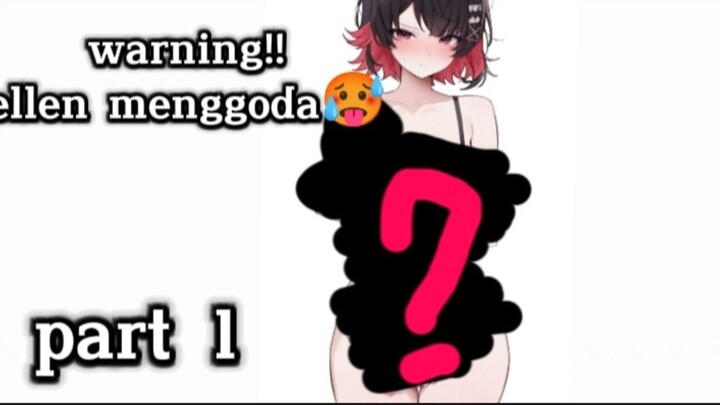WARNING!! ellen menggoda🥵    {part1}