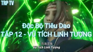 Độc Bộ Tiêu Dao TẬP 12 - VŨ TÍCH LINH TƯỢNG