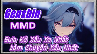 [Genshin, MMD] Eula, Kẻ Xấu Xa Nhất Làm Chuyện Xấu Nhất