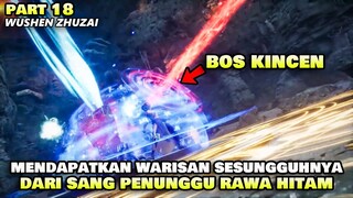BERAWAL PENCULIKAN HEINU HINGGA KINCEN MENDAPATKAN HARTA KARUN TERKUAT - ALUR WUSHEN ZHUZAI PART 18