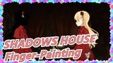 [SHADOWS HOUSE] What Can You Draw After 5 Hours of Finger-Painting?