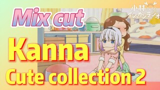 [Miss Kobayashi's Dragon Maid]  Mix cut | Kanna  Cute collection 2