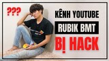 MÌNH BỊ HACK MẤT KÊNH YOUTUBE...??? || RUBIK BMT