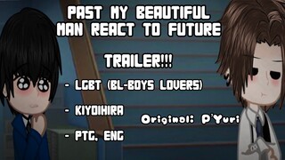 •| PAST MY BEAUTIFUL MAN REACT TO FUTURE | TRAILER! | GAY | PTG, ENG | BL/BOYS LOVERS | P’ YURI |•