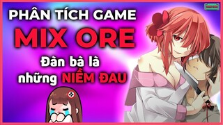 Phân tích game | MIX ORE | ĐÀN BÀ là những NIỀM ĐAU | Gamechan