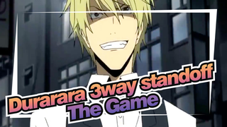 [Durarara 3way standoff]The Game