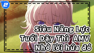 [Siêu Năng Lực Tuổi Dậy Thì AMV] Dù tớ quên cả thế giới, tớ vẫn nhớ lời hứa đó_2