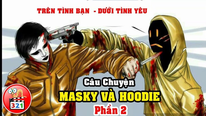 Câu Chuyện MASKY Và HOODIE Phần 2: Trên Tình Bạn Dưới Tình Yêu - Ticci Toby Đồng Hành