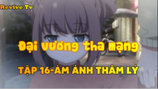 Đại vương tha mạng_Tập 16-Ám ảnh tâm lý