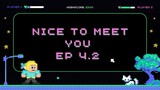 Nice to meet you EP 4.2