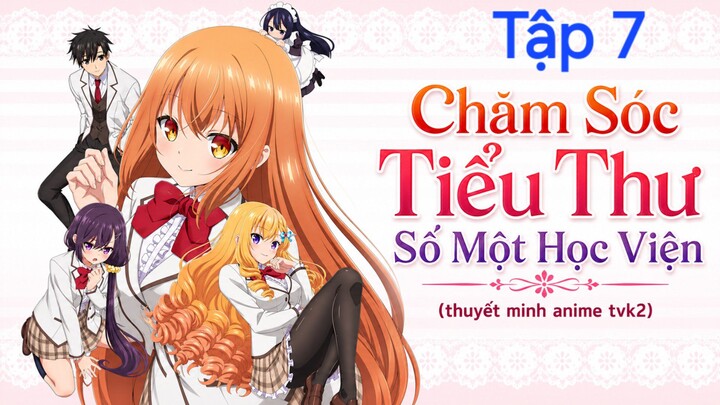 Chăm Sóc Tiểu Thư Số Một Học Viện Tập 7 thuyết minh